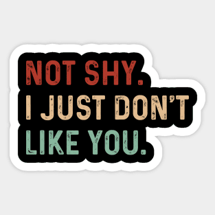 Vintage Not shy. I just don't like you. Introverts Funny Sticker